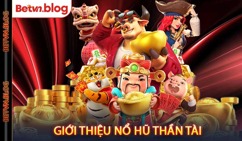 Giới thiệu Nổ hũ thần tài